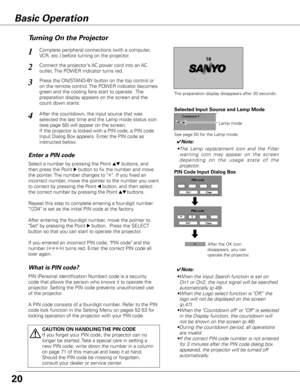 Page 20Connect the projector’s AC power cord into an AC 
outlet. The POWER indicator turns red.
Press the ON/STAND-BY button on the top control or 
on the remote control. The POWER indicator becomes 
green and the cooling fans start to operate.  The 
preparation display appears on the screen and the 
count down starts. 
2
3
1
16
The preparation display disappears after 30 seconds.
4After the countdown, the input source that was 
selected the last time and the Lamp mode status icon 
(see page 50) will appear on...