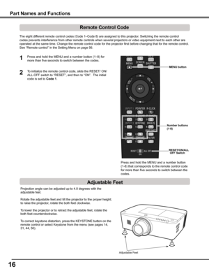 Page 16
16

The eight different remote control codes (Code 1–Code 8) are assigned to this pr\
ojector. Switching the remote control 
codes prevents interference from other remote controls when several proj\
ectors or video equipment next to each other are 
operated at the same time. Change the remote control code for the projec\
tor first before changing that for the remote control. 
See “Remote control” in the Setting Menu on page 56.
Press and hold the MENU and a number button (1–8) for 
more than five...