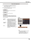 Page 49
49

Note:
	 •	 When	no	signal	 is	detected,	Normal 	is	 set	 automatically	
and	the	 Aspect	dialog	box	disappears.
	 •	 The	adjustable	range	for	Scale	H/V	and	Position	H/V	 are	limited	depending	on	the	input	signal.
	 •	 Wide	cannot	be	operated	when	
720p ,	1035i ,	1080i  or	1080p  is	selected	on	 AV	System	Menu	(p.45).
Video Input
Custom
1

Press the MENU button to display the On-Screen Menu. Use 
the Point ▲▼ buttons to select Screen and then press the 
Point ► or the SELECT button
Use the Point...