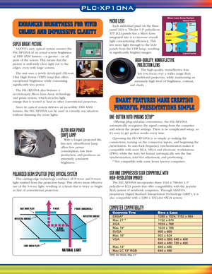 Page 2SUPER BRIGHT PICTURE
SANYOs new optical system ensures the
PLC-XP10NA of an actual screen brightness
of 1900 ANSI lumens - or greater - on all
parts of the screen. This means that the
picture is uniformly clear right out to the
edges, even with large screens. 
The unit uses a newly developed 150-watt
Ultra High Power (UHP) lamp that offers
exceptional brightness while consuming
significantly less power.
The PLC-XP10NA also features a
revolutionary Micro Lens Array technology
and prism system, which...