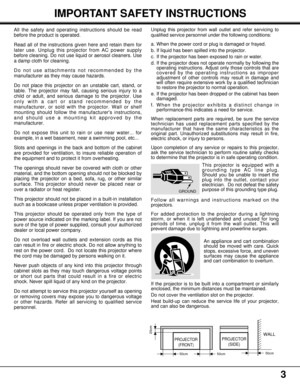 Page 3PROJECTOR
(FRONT)PROJECTOR
(SIDE)WALL
50cm
20cm
50cm 50cm
Unplug this projector from wall outlet and refer servicing to
qualified service personnel under the following conditions:
a. When the power cord or plug is damaged or frayed.
b. If liquid has been spilled into the projector.
c. If the projector has been exposed to rain or water.
d. If the projector does not operate normally by following the
operating instructions. Adjust only those controls that are
covered by the operating instructions as...
