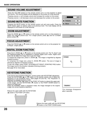 Page 2828
Press the VOLUME buttons on the remote control unit or on the projector to adjust
the volume. The volume display will be displayed on the screen for a few seconds.
Pressing volume (+) will increase volume and increase the number on the screen.
Pressing volume (-) will decrease volume and decrease the number on the screen.
FOCUS ADJUSTMENT
ZOOM ADJUSTMENT
SOUND MUTE FUNCTION
SOUND VOLUME ADJUSTMENT
Pressing the MUTE button on the remote control unit will mute audio. Press the
MUTE button again to...