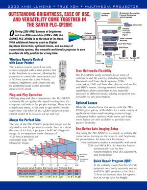 Page 3OUTSTANDING BRIGHTNESS, EASE OF USE, 
AND VERSATILITY COME TOGETHER IN 
THE SANYO PLC-XP20N!
O
ffering 2200 ANSI Lumens of brightness
and true-XGA resolution (1024 x 768), the
SANYO PLC-XP20N is at the head of its class.
With additional features such as Digital
Keystone Correction, optional lenses, and an array of
connectivity options, this versatile multimedia projector is sure
to retain its lofty position for a long time. 
Wireless Remote Control 
with Laser Pointer 
The wireless remote control not...
