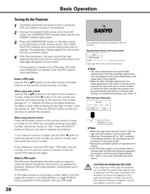 Page 2626
Turning On the Projector
Connect the projector’s AC power cord into an AC 
outlet. The LAMP/SHUTTER indicator lights red and the 
POWER indicator lights green.
Press the ON/STAND-BY button on the side control 
or the ON button on the remote control. The LAMP/
SHUTTER indicator dims and the cooling fans start to 
operate. The preparation display appears on the screen 
and the countdown starts. 
2
3
116
The preparation display will disappear after 30 
seconds.
4After the countdown, the input source that...