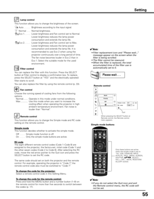 Page 5555
Lamp control
Filter control
Choose the running speed of cooling fans from the following 
options.
 Normal .......  Operate in this mode under normal conditions.
  Max ...........  Use this mode when you want to increase the 
cooling effect when operating the projector in high 
ambient temperature environment. Fan noise is 
louder than “Normal”. 
Fan control
This function allows you to change the brightness of the screen.
Auto  . . . . . 
 Brightness according to the input signal. 
Normal  . . ....