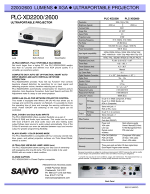 Page 1PLC PLC--XXD2200/2600D2200/2600
2200/2600 LUMENS zXGA zULTRAPORTABLE PROJECTOR
ULTRAPORTABLE PROJECTOR Resolution XGA (1024 x 768)
Brightness (typical) 2200 Lm 2600 Lm
Ct t Rti500 1
PLC-XD2200 PLC-XD2600
Contrast Ratio500:1
Image Size 40-300“ 
Aspect Ratio 4:3
Projection Lamp  215W 
Scanning Frequency H:15-100kHz, V:50-100Hz
Fan Noise 29 dBA (Eco)
Voltage 100-240V AC (auto voltage) ; 50/60 Hz
Power Consumption 186 W  (Eco)
ULTRA-COMPACT, FULLY PORTABLE XGA DESIGN
Not much larger than a laptop PC, the...