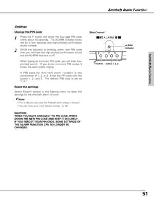 Page 5151
Antitheft Alarm Function
CAUTION:
WHEN YOU HAVE CHANGED THE PIN CODE, WRITE
DOWN THE NEW PIN CODE AND KEEP IT SECURELY.
IF YOU FORGET YOUR PIN CODE, SOME SETTINGS OF
THE ALARM FUNCTION CAN NO LONGER BE
CHANGED.
Change the PINcode 
Press the F button and enter the four-digit PIN code
within about 10 seconds.  The ALARM indicator blinks
red for a few seconds and high-pitched confirmation
sound is made.  
Settings
Reset the settings
Select Factory default in the Setting menu to reset the
settings for the...