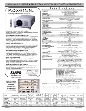 Page 15200 ANSI LUMENS z TRUE XGA z DIGITAL MULTIMEDIA PROJECTOR
Issued 3/03© 2003 SANYO
PLC-XF31N/NL
XGA Digital Multimedia Projector
INCREDIBLY BRIGHT 5200 ANSI LUMENS
A pair of high-output 200 watt UHP lamps delivers an incredible
5200 ANSI lumens of brightness.
OUTSTANDING CONTRAST RATIO — 800:1
Through its new high-contrast optical system the PLC-XF31N/NL
is able to achieve an outstanding contrast ratio of 800:1. By
employing a 10-bit digital gamma correction circuit , excessive
whites in bright images...
