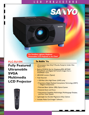 Page 1LCD PROJECTORS
PLC-SU10N
Fully Featured 
Ultramobile
SVGA
Multimedia
LCD Projector• Ultracompact Size: Only 9 Pounds, Footprint Under One 
Square Foot
• Built-In PCMCIA Slot for Displaying JPEG, BITMAP,
PowerPoint
®, and Digital Still Camera Images from a
SmatMedia®Card 
• 600 ANSI Lumens (Typical)
• Fully Featured:
• 120-Watt Ultra High Power (UHP) Lamp
• Proprietary Digital Realized Interpolation Technology (DRIT) 
— Elegant Compression
• Polarized Beam Splitter (PBS) Optical System
• Powered Zoom and...