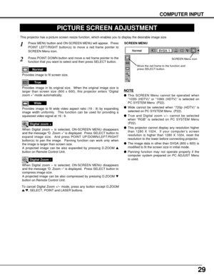 Page 2929
COMPUTER INPUT
PICTURE SCREEN ADJUSTMENT
This projector has a picture screen resize function, which enables you to display the desirable image size.
Press MENU button and ON-SCREEN MENU will appear.  Press
POINT LEFT/RIGHT button(s) to move a red frame pointer to
SCREEN Menu icon.
When Digital zoom + is selected, ON-SCREEN MENU disappears
and the message “D. Zoom +” is displayed.  Press SELECT button to
expand image size.  And press POINT UP/DOWN/LEFT/RIGHT
button(s) to pan the image.  Panning...