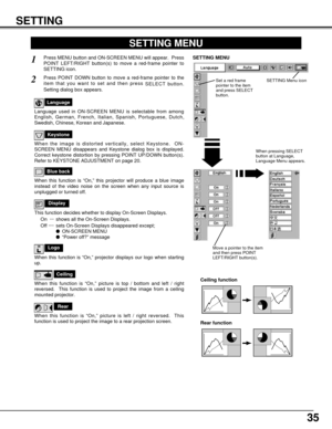 Page 3535
SETTING
Ceiling
When this function is “On,” picture is top / bottom and left / right
reversed.  This function is used to project the image from a ceiling
mounted projector.
Rear
When this function is “On,” picture is left / right reversed.  This
function is used to project the image to a rear projection screen.
Ceiling function
Rear function
Keystone
When the image is distorted vertically, select Keystone.  ON-
SCREEN MENU disappears and Keystone dialog box is displayed.
Correct keystone distortion by...