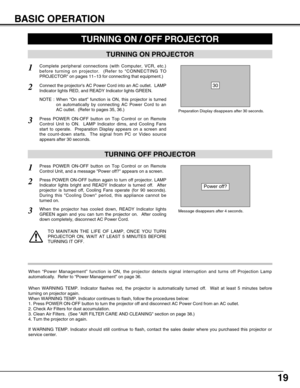 Page 1919
BASIC OPERATION
TURNING ON PROJECTOR
Connect the projectors AC Power Cord into an AC outlet.  LAMP
Indicator lights RED, and READY Indicator lights GREEN.
Press POWER ON-OFF button on Top Control or on Remote
Control Unit to ON.  LAMP Indicator dims, and Cooling Fans
start to operate.  Preparation Display appears on a screen and
the count-down starts.  The signal from PC or Video source
appears after 30 seconds.2
3
TURNING OFF PROJECTOR
Press POWER ON-OFF button on Top Control or on Remote
Control...