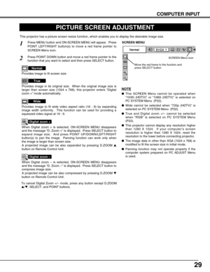 Page 2929
COMPUTER INPUT
PICTURE SCREEN ADJUSTMENT
This projector has a picture screen resize function, which enables you to display the desirable image size.
Press MENU button and ON-SCREEN MENU will appear.  Press
POINT LEFT/RIGHT button(s) to move a red frame pointer to
SCREEN Menu icon.
When Digital zoom + is selected, ON-SCREEN MENU disappears
and the message “D. Zoom +” is displayed.  Press SELECT button to
expand image size.  And press POINT UP/DOWN/LEFT/RIGHT
button(s) to pan the image.  Panning...