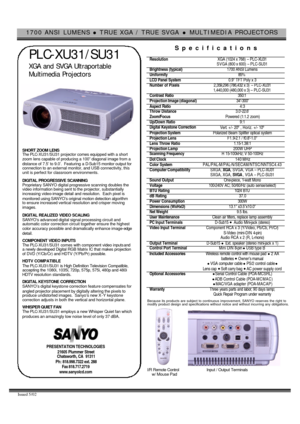 Page 11700 ANSI LUMENS l TRUE XGA / TRUE SVGA l MULTIMEDIA PROJECTORS  
Issued 5/02   
 PLC-XU31/SU31
 XGA and SVGA Ultraportable 
 Multimedia Projectors 
  
SHORT ZOOM LENS 
The PLC-XU31/SU31 projector comes equipped with a short 
zoom lens capable of producing a 100” diagonal image from a 
distance of 7.5’ to 9.0’.  Featuring a D-Sub15 monitor output for 
connection to an external monitor, and USB connectivity, this 
unit is perfect for classroom environments. 
 
DIGITAL PROGRESSIVE SCANNING 
Proprietary...