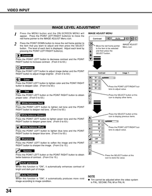 Page 3434
VIDEO INPUT
Press the POINT LEFT/RIGHT but-
tons to adjust value.
Press the MENU button and the ON-SCREEN MENU will
appear.  Press the POINT LEFT/RIGHT button(s) to move the
red frame pointer to the IMAGE ADJUST Menu icon.1
2Press the POINT DOWN button to move the red frame pointer to
the item that you want to adjust and then press the SELECT
button.  The level of each item is displayed.  Adjust each level by
pressing the POINT LEFT/RIGHT button(s).
Move the red frame pointer
to the item to be...