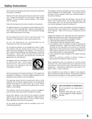 Page 55
Safety Instructions
All the safety and operating instructions should be read before
the product is operated.
Read all of the instructions given here and retain them for later
use.  Unplug this projector from AC power supply before
cleaning.  Do not use liquid or aerosol cleaners.  Use a damp
cloth for cleaning.
Follow all warnings and instructions marked on the projector.
For added protection to the projector during a lightning storm,
or when it is left unattended and unused for long periods of
time,...