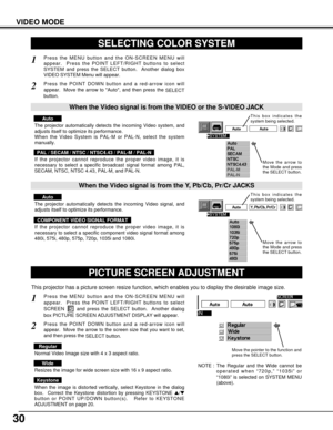 Page 3030
VIDEO MODE
SELECTING COLOR SYSTEM
Press the MENU button and the ON-SCREEN MENU will
appear.  Press the POINT LEFT/RIGHT buttons to select
SYSTEM and press the SELECT button.  Another dialog box
VIDEO SYSTEM Menu will appear. 
Press the POINT DOWN button and a red-arrow icon will
appear.  Move the arrow to Auto, and then press the 
SELECT
button.  
1
2
The projector automatically detects the incoming Video system, and
adjusts itself to optimize its performance.
When the Video System is PAL-M or PAL-N,...