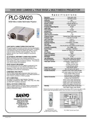 Page 11000 ANSI LUMENS l TRUE SVGA l MULTIMEDIA PROJECTOR  
Issued 11/01   
 PLC-SW20 
 SVGA Micro-mobile Multimedia Projector 
  
   
 
10-BIT DIGITAL GAMMA CORRECTION FUNCTION 
Through the gamma correction function, fine tone reproduction 
is achieved without annoying white and black spots.  In addition, 
to the Standard mode, the PLC-SW20 also offers a Cinema 
mode for movies and Real mode for graphics.  Plus, the 
projector has four user memory settings for fine picture 
adjustments. 
 
3D AUTOMATIC...