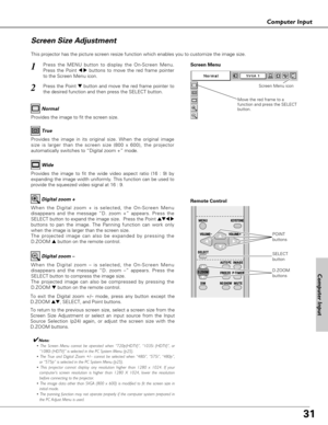 Page 3131
Computer Input
This projector has the picture screen resize function which enables you to customize the image size.
Press the MENU button to display the On-Screen Menu.
Press the Point 
7 8buttons to move the red frame pointer
to the Screen Menu icon.1
Move the red frame to a
function and press the SELECT
button.
Press the Point dbutton and move the red frame pointer to
the desired function and then press the SELECT button.2
✔Note:
• The Screen Menu cannot be operated when “720p(HDTV)”, “1035i...