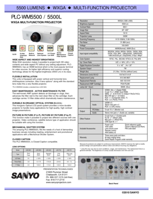 Page 1PLC PLC--WM5500 / 5500LWM5500 / 5500L
Resolution WXGA (1280 x 800)
Brightness (typical) 5500 Lm
Contrast Ratio  800:1
5500 LUMENS  zWXGA  zMULTI-FUNCTION PROJECTOR
WXGA MULTI-FUNCTION PROJECTOR
Image Size 40- 400
Aspect Ratio 16:10
Projection Lamp  330W
Scanning Frequency H:15-100kHz, V:48-100Hz
Fan Noise 31 dBA (eco)
Voltage 100-240V 
Power Consumption 490W(Normal), 406W (Eco)
WUXGA  UXGA  WXGA  SXGA+  SXGA  XGA  
WIDE ASPECT AND HIGHEST BRIGHTNESS
Wide XGA resolution makes it possible to project both...