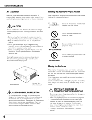 Page 66
Moving the Projector
When moving the projector, make sure that the automatic 
slide shutter is closed, retract the adjustable feet, and lock the 
lens with the Lens Shift Lock to prevent damage to the lens 
and cabinet.
When the projector is unused for an extended period, put it 
into a suitable case.
Care must be taken when handling the projector; do not drop, 
bump, subject it to strong forces, or put other things on the 
cabinet. 
2020Do not tilt the projector more than 20 
degrees from side to...