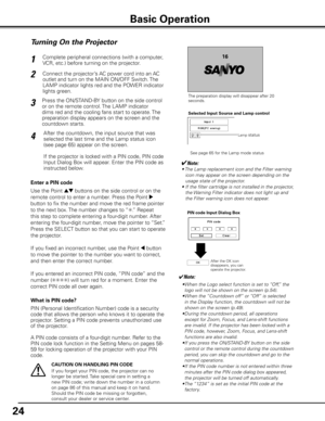 Page 2424
Turning On the Projector
Connect the projector’s AC power cord into an AC 
outlet and turn on the MAIN ON/OFF Switch. The 
LAMP indicator lights red and the POWER indicator 
lights green.
Press the ON/STAND-BY button on the side control 
or on the remote control. The LAMP indicator 
dims red and the cooling fans start to operate. The 
preparation display appears on the screen and the 
countdown starts. 2
3 1
16
The preparation display will disappear after 20 
seconds.
4After the countdown, the input...