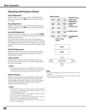 Page 2828
Operating with Projector Control
Display “Lens shift” on the screen. Use the Point ed7 8 
buttons to position the screen to the desired point without 
having picture distortion. 
The screen can be moved up or down to 55 percent, or 
sideways up to 45 percent from the central axis of the lens 
shift. Press and hold the LENS SHIFT button for more than 
5 seconds to return to the central position. See page 18 for 
details.
Lens Shift Adjustment
✔Note:
  • The  arrow  disappears  at  the  maximum  lens...