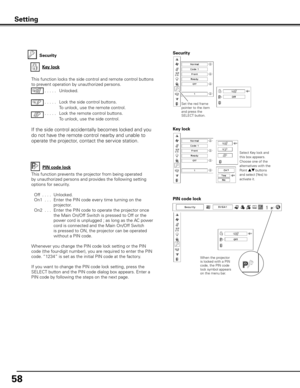 Page 5858
Security
Key lockKey lock
Security
Select Key lock and 
this box appears. 
Choose one of the 
alternatives with the 
Point ed buttons 
and select [Yes] to 
activate it.
This function locks the side control and remote control buttons 
to prevent operation by unauthorized persons.. . . . .  Unlocked.
. . . . .   Lock the side control buttons.
  To unlock, use the remote control.
. . . . .   Lock the remote control buttons.  
To unlock, use the side control.
If the side control accidentally becomes...