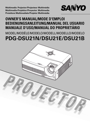 Page 1
MODEL/MODÈLE/MODELO/MODELL/MODELLO/MODELO
PDG-DSU21N/DSU21E/DSU21B
OWNER'S MANUAL/MODE D'EMPLOI
BEDIENUNGSANLEITUNG/MANUAL DEL USUARIO
MANUALE D'USO/MANUAL DO PROPRIETÁRIO
Multimedia Projector/Projecteur Multimédia
Multimedia-Projektor/Proyector  Multimedia
Proiettore Multimediale/Projetor Multimédia 