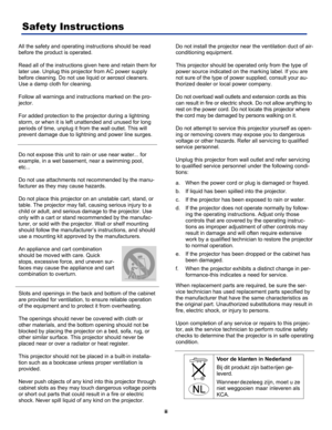 Page 4
 
ii 
Safety Instructions 
All the safety and operating instructions should be read 
before the product is operated. 
Read all of the instructions given here and retain them for 
later use. Unplug this projector from AC power supply 
before cleaning. Do not use liquid or aerosol cleaners. 
Use a damp cloth for cleaning. 
Follow all warnings and instructions marked on the pro-
jector. 
For added protection to the projector during a lightning 
storm, or when it is left unattended and unused for long...