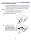 Page 28
2. Installation and Connections 
19 
p Installing or Removing the Optional Lens 
CAUTION 
 
• Do not shake or place excessive pressure on the projector or the lens components as the projector and 
lens components contain precision parts. 
• When shipping the projector with the optional lens, remove the optional lens before shipping the projec-
tor. The lens and the lens shift mechanism may encounter damage caused by improper handling during 
transportation. 
• Before removing or installing the lens, be...