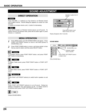 Page 2424
BASIC OPERATION
1
2
Press MENU button and ON-SCREEN MENU will appear.  Press
POINT LEFT/RIGHT buttons to move a red frame pointer to
SOUND Menu icon. 
Volume
Press VOLUME (+/–) button(s) on Top Control or on Remote Control
Unit to adjust volume.  Volume dialog box appears on screen for a few
seconds.
(+) button to increase volume, and (–) button for decreasing.
Mute
Press MUTE button on Remote Control Unit to cut off sound.  To
restore sound to its previous level, press MUTE button again or press...