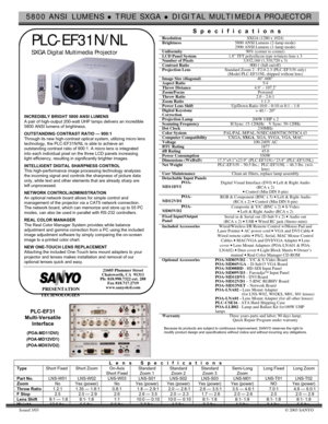 Page 15800 ANSI LUMENS z TRUE SXGA z DIGITAL MULTIMEDIA PROJECTOR
Issued 3/03© 2003 SANYO
PLC-EF31N/NL
SXGA Digital Multimedia Projector
INCREDIBLY BRIGHT 5800 ANSI LUMENS
A pair of high-output 200-watt UHP lamps delivers an incredible
5800 ANSI lumens of brightness.
OUTSTANDING CONTRAST RATIO — 900:1
Through its new high-contrast optical system, utilizing micro lens
technology, the PLC-EF31N/NL is able to achieve an
outstanding contrast ratio of 900:1. A micro lens is integrated
into each individual pixel on...
