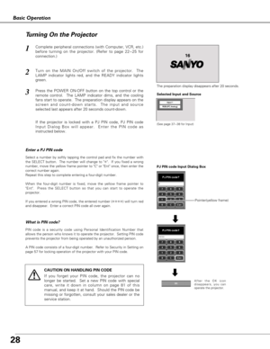 Page 2828
Basic Operation
Turn on the MAIN On/Off switch of the projector.  The
LAMP indicator lights red, and the READY indicator lights
green.
Press the POWER ON-OFF button on the top control or the
remote control.  The LAMP indicator dims, and the cooling
fans start to operate.  The preparation display appears on the
screen and count-down starts.  The input and source
selected last appears after 20 seconds count-down.
2
3
1Complete peripheral connections (with Computer, VCR, etc.)
before turning on the...