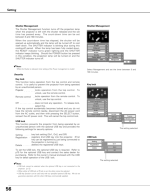 Page 5656
Setting
Security
Key lock
This function locks operation from the top control and remote
control.  It is useful to prevent the projector from being operated
by an unauthorized person.  
Projector
 . . . . . . .locks operation from the top control.  To
unlock, use the remote control.  
Remote control  . .locks operation from the remote control.  To
unlock, use the top control.
Off  . . . . . . . . . . . .does not lock any operation.  To release lock,
select this.
If the top control accidentally becomes...