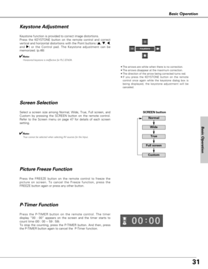 Page 3131
Basic Operation
Basic Operation
Press the FREEZE button on the remote control to freeze the
picture on screen. To cancel the Freeze function, press the
FREEZE button again or press any other button.
Press the P-TIMER button on the remote control. The timer
display “00 : 00” appears on the screen and the timer starts to
count time (00 : 00 ~ 59 : 59).  
To stop the counting, press the P-TIMER button. And then, press
the P-TIMER button again to cancel the  P-Timer function.
P-Timer Function
SCREEN...