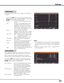 Page 57
57

Status (Stored /Free/ Adj.) of the selected mode
Settings
This function allows multiple projector images to be seamlessly 
overlapped.
When displaying multiple screens, eliminates the difference in 
color between the images that are projected from the projectors.
Use the Point ed buttons to select Edge blending and then 
press the SELECT button to display a dialog box. Use the Point 
ed7 8 buttons to adjust the setting value.
On/Off . . . . . . . . 
Set to On to activate the Edge blending...