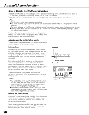 Page 5656
How to Use the Antitheft Alarm Function
Antitheft alarm function is provided to prevent the projector from being stolen. When this function is set to 
“On,” the alarm rings as an unauthorized person tries to move the projector.
To activate the Alarm function for the first time after purchase, you must turn on the power once. 
Press the F button three times to turn the alarm function 
on. The ALARM indicator blinks for a few seconds and the 
projector enters the warning mode. (If the battery is not...