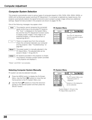 Page 3838
Computer Adjustment
The Auto PC Adjustment
function operates to adjust 
the projector. 
PC System Menu
The PC System Menu icon Selected system is 
displayed.
Systems in this dialog box 
can be selected.Press the MENU button to display the On-Screen
Menu. Use the Point 
7 8buttons to move the red
frame pointer to the PC System Menu icon.
Use the Point edbuttons to move the red arrow
pointer to the desired system and then press the
SELECT button.  
1
2
Custom Mode (1–10) set in the
PC Adjust Menu...