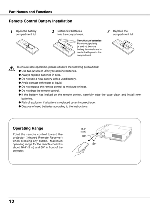 Page 121
InstallationPart Names and Functions
To ensure safe operation, please observe the following precautions:
 ●  Use two (2) 
 AA or LR6 type alkaline batteries.
  ●  Always replace batteries in sets.
  ●  Do not use a new battery with a used battery
 .
  ●  A
void contact with water or liquid.
  ●  Do not expose the remote control to moisture or heat.
  ●  Do not drop the remote control.
  ●  I
f  the  battery  has  leaked  on  the  remote  control,  carefully  wipe  the  case  clean  and  install...