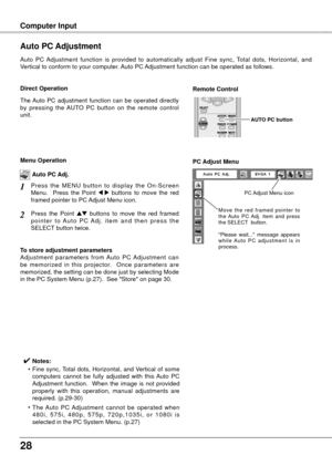 Page 288
Computer Input
Auto  PC  Adjustment  function  is  provided  to  automatically  adjust  Fine  sync,  Total  dots,  Horizontal,  and 
Vertical to conform to your computer. Auto PC Adjustment function can be operated as follows.
Auto PC Adjustment
The Auto  PC  adjustment  function  can  be  operated  directly 
by  pressing  the  AUTO  PC  button  on  the  remote  control 
unit.
Direct OperationRemote Control 
AUTO PC button
Press  the  MENU  button  to  display  the  On-Screen 
Menu.    Press  the...