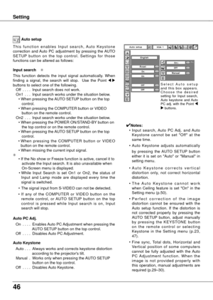 Page 4646
Auto setup
S e l e c t   A u t o   s e t u p 
a n d  t h i s  b o x  a p p e a r s . 
C h o o s e   t h e   d e s i r e d 
setting  for  Input  search, 
Auto  keystone  and  Auto 
PC adj. with the Point 7 
8 buttons.
T h i s  f u n c t i o n  e n a b l e s  I n p u t  s e a r c h ,  A u t o  K e y s t o n e 
correction  and Auto  PC  adjustment  by  pressing  the AUTO 
S E T U P  b u t t o n  o n  t h e  t o p  c o n t r o l .  S e t t i n g s  f o r  t h o s e 
functions can be altered as follows:...