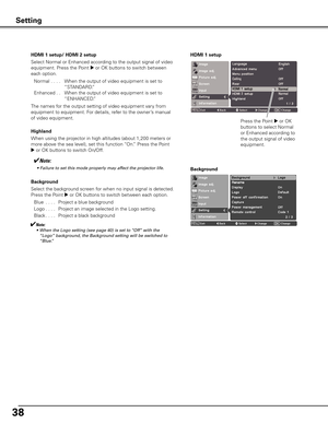 Page 3838
HDMI 1 setup/ HDMI 2 setup
Select Normal or Enhanced according to the output signal of video 
equipment. Press the Point 
8 or OK buttons to switch between 
each option.
  Normal  . . . .  When the output of video equipment is set to 
“STANDARD.”
  Enhanced . .  When the output of video equipment is set to 
“ENHANCED.”
The names for the output setting of video equipment vary from 
equipment to equipment. For details, refer to the owner’s manual 
of video equipment.
Background
Select the background...