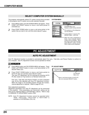 Page 24PC ADJUSTMENT
AUTO PC ADJUSTMENT
Auto PC Adjustment function is provided to automatically adjust Fine sync., Total dots, and Picture Position to conform to
your computer.  Auto PC Adjustment function can be operated as follows.
NOTE : Auto PC Adjustment function cannot be operated when
“RGB,” “HDTV720p,” “HDTV1035i” or “HDTV1080i” is
selected on SYSTEM Menu (P23, 24).
Press MENU button and ON-SCREEN MENU will appear.  Press
POINT LEFT/RIGHT button to move a red frame pointer to PC
ADJUST Menu icon.1...