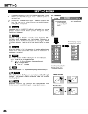 Page 3636
SETTING
Ceiling
When this function is “On,” picture is top / bottom and the left / right
reversed.  This function is used to project the image from a ceiling
mounted projector.
Rear
When this function is “On,” picture is left / right reversed.  This
function is used to project the image to a rear projection screen.
Ceiling function
Rear function
Keystone
When the image is distorted vertically, select Keystone.  ON-
SCREEN Menu disappears and the message “Keystone” is
displayed.  Correct the Keystone...