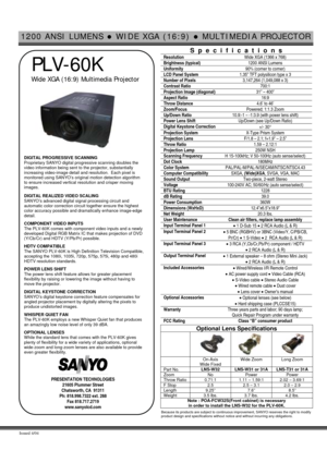 Page 11200 ANSI LUMENS z WIDE XGA (16:9) z MULTIMEDIA PROJECTOR 
 
Issued 4/04   
 PLV-60K 
  Wide XGA (16:9) Multimedia Projector 
 
 
 
 
 
 
 
 
 
 
 
DIGITAL PROGRESSIVE SCANNING 
Proprietary SANYO digital progressive scanning doubles the 
video information being sent to the projector, substantially 
increasing video-image detail and resolution.  Each pixel is 
monitored using SANYO’s original motion detection algorithm 
to ensure increased vertical resolution and crisper moving 
images. 
 DIGITAL REALIZED...