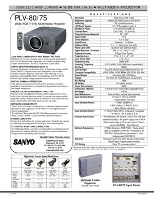 Page 13000/2200 ANSI LUMENS  WIDE XGA (16:9)  MULTIMEDIA PROJECTOR 
 
Issued 3/06 ©2006 SANYO 
 
 PLV-80/75 
  Wide XGA (16:9) Multimedia Projector  
 
 
 
 
 
 
 
 
 
 
 
 
3,000 ANSI LUMENS FOR A BIG, BRIGHT PICTURE 
Whether it’s for home theater use or professional applic ations, 
the PLV-80 delivers the brightness you need for s uperior big-
screen environment. The PLV-75 delivers 2,200 ANSI. 
 SANYO NEW PROGRESSIVE SCAN IC 
A newly developed progressive scan IC improves image quality, 
and a SANYO...