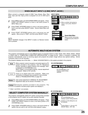 Page 2525
COMPUTER INPUT
This projector automatically tunes to most different types of computers based on VGA, SVGA, XGA, SXGA, SXGA+, WXGA
or UXGA (refer to “COMPATIBLE COMPUTER SPECIFICATION” on pages 52-53).  When a computer is selected, this
projector automatically tunes to incoming signal and projects the proper image without any special setting.  (Some
computers need to be set manually.) 
The projector displays one of the Auto, -----, Mode 1/2/3/4/5/6/7/8/9/10, or the system provided in the projector....