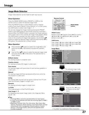 Page 2727
Press the Point ed buttons to select the Image Menu and 
press the Point 
8 or OK buttons to access the submenu 
items.1
2Use the Point ed buttons to select the desired image mode 
and press the Point 
8 or OK buttons. The selected item is 
check marked.
Image Mode Selection 
Direct Operation
Menu OperationRemote Control
IMAGE MODE
buttons
Image mode selection can be made for each input source.
Image
Press the IMAGE MODE buttons (PRESET or USER) on the 
remote control to select the desired image mode....