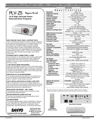 Page 1WIDESCREEN LCD PROJECTOR x 10000:1 CONTRAST RATIO x 12-BIT PROCESSING 
Issued 09/06 ©2006 SANYO 
   
 PLV-Z5   
16:9 High Contrast Home 
Entertainment Projector    
   NEW TWIN IRIS YIELDS 10000:1 CONTRAST RATIO The PLV-Z5 boasts the industry’s first twin-iris system. Integrating a lens aperture and lamp aperture, this new system delivers true-to-life images with outstanding gradation in a variety of viewing environments. Also, SANYO’s newly developed TopazReal Technology catalyzes a greater synergy...